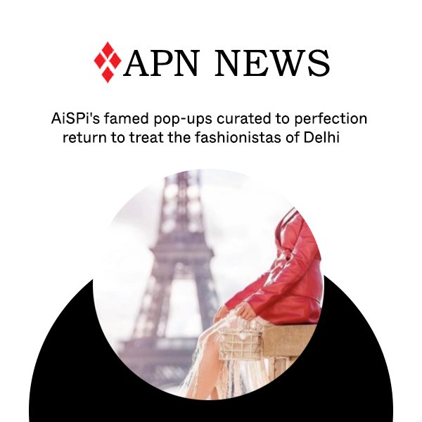 AiSPi's famed pop-ups curated to perfection return to treat the fashionistas of Delhi