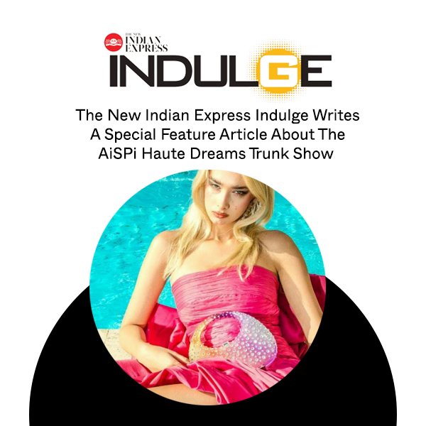 The New Indian Express Indulge Writes A Special Feature Article About The AiSPi Haute Dreams Trunk Show